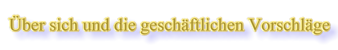 Über sich und die geschäftlichen Vorschläge